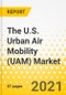 The U.S. Urban Air Mobility (UAM) Market: Focus on Range, Application, Ecosystem, Operation, End-Use Industry, and Platform Architecture - Analysis and Forecast, 2023-2035 - Product Image