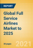 Global Full Service Airlines Market to 2025 - Market Snapshot, Key Trends and Insights, Company Profiles and Future Outlook- Product Image