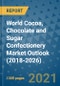 World Cocoa, Chocolate and Sugar Confectionery Market Outlook (2018-2026) - Product Image