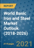 World Basic Iron and Steel Market Outlook (2018-2026)- Product Image