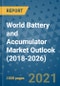 World Battery and Accumulator Market Outlook (2018-2026) - Product Image