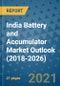 India Battery and Accumulator Market Outlook (2018-2026) - Product Image