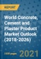 World Concrete, Cement and Plaster Product Market Outlook (2018-2026) - Product Image