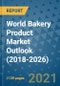 World Bakery Product Market Outlook (2018-2026) - Product Image