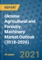 Ukraine Agricultural and Forestry Machinery Market Outlook (2018-2026) - Product Image