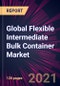 Global Flexible Intermediate Bulk Container Market 2021-2025 - Product Thumbnail Image