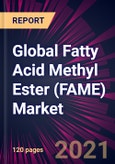 Global Fatty Acid Methyl Ester (FAME) Market 2021-2025- Product Image
