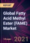 Global Fatty Acid Methyl Ester (FAME) Market 2021-2025 - Product Image