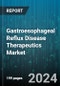 Gastroesophageal Reflux Disease Therapeutics Market by Type, Drug Class, Application - Global Forecast 2025-2030 - Product Thumbnail Image