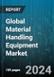 Global Material Handling Equipment Market by Product Type (Automated Storage & Retrieval System, Bulk Material Handling Equipment, Industrial Trucks), End-User (Automotive, Aviation, Chemical) - Forecast 2024-2030 - Product Image