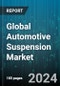 Global Automotive Suspension Market by Components (Air Compressor, Ball Joint, Control Arms), Geometry (Dependent Geometry, Independent Geometry, Semi-Independent), Architecture, Vehicle Type - Forecast 2023-2030 - Product Image