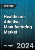 Healthcare Additive Manufacturing Market by Technology, Material, Application - Global Forecast 2025-2030- Product Image