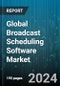 Global Broadcast Scheduling Software Market by Solution (Service, Software), Deployment (Cloud, Hybrid, On-Premise), Application - Forecast 2024-2030 - Product Image