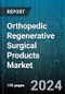 Orthopedic Regenerative Surgical Products Market by Products, Application, End-User - Global Forecast 2025-2030 - Product Image