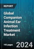 Global Companion Animal Ear Infection Treatment Market by Disease Type (Otitis Externa, Otitis Interna, Otitis Media), Mode of Operation (Oral, Topical), Product, Animal Type - Forecast 2023-2030- Product Image