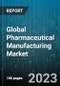 Global Pharmaceutical Manufacturing Market by Drug Development Type, Formulation, Therapy Area, Route of Administration, Prescription, Age Group, Distribution Channels - Cumulative Impact of COVID-19, Russia Ukraine Conflict, and High Inflation - Forecast 2023-2030 - Product Image