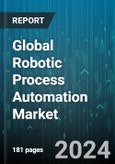 Global Robotic Process Automation Market by Process (Automated Solution, Decision Support & Management Solution, Interaction Solution), Offering (Service, Software), End-User - Forecast 2024-2030- Product Image