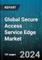 Global Secure Access Service Edge Market by Component (Platform, Services), Organization Size (Large Enterprise, SMEs), Application - Forecast 2024-2030 - Product Thumbnail Image
