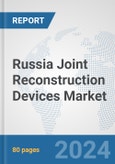 Russia Joint Reconstruction Devices Market: Prospects, Trends Analysis, Market Size and Forecasts up to 2030- Product Image