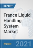 France Liquid Handling System Market: Prospects, Trends Analysis, Market Size and Forecasts up to 2027- Product Image