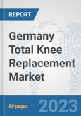 Germany Total Knee Replacement Market: Prospects, Trends Analysis, Market Size and Forecasts up to 2027- Product Image