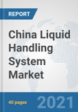 China Liquid Handling System Market: Prospects, Trends Analysis, Market Size and Forecasts up to 2027- Product Image