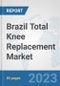 Brazil Total Knee Replacement Market: Prospects, Trends Analysis, Market Size and Forecasts up to 2027 - Product Thumbnail Image