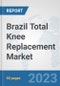 Brazil Total Knee Replacement Market: Prospects, Trends Analysis, Market Size and Forecasts up to 2030 - Product Thumbnail Image