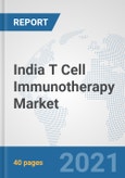 India T Cell Immunotherapy Market: Prospects, Trends Analysis, Market Size and Forecasts up to 2027- Product Image
