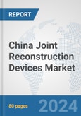 China Joint Reconstruction Devices Market: Prospects, Trends Analysis, Market Size and Forecasts up to 2030- Product Image