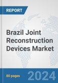 Brazil Joint Reconstruction Devices Market: Prospects, Trends Analysis, Market Size and Forecasts up to 2027- Product Image
