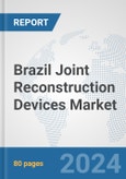 Brazil Joint Reconstruction Devices Market: Prospects, Trends Analysis, Market Size and Forecasts up to 2030- Product Image