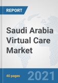 Saudi Arabia Virtual Care Market: Prospects, Trends Analysis, Market Size and Forecasts up to 2027- Product Image