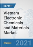Vietnam Electronic Chemicals and Materials Market: Prospects, Trends Analysis, Market Size and Forecasts up to 2027- Product Image