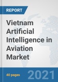 Vietnam Artificial Intelligence in Aviation Market: Prospects, Trends Analysis, Market Size and Forecasts up to 2027- Product Image