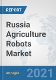 Russia Agriculture Robots Market: Prospects, Trends Analysis, Market Size and Forecasts up to 2027- Product Image