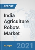 India Agriculture Robots Market: Prospects, Trends Analysis, Market Size and Forecasts up to 2027- Product Image