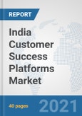 India Customer Success Platforms Market: Prospects, Trends Analysis, Market Size and Forecasts up to 2027- Product Image