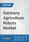 Germany Agriculture Robots Market: Prospects, Trends Analysis, Market Size and Forecasts up to 2027- Product Image