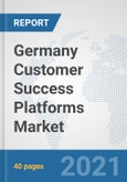 Germany Customer Success Platforms Market: Prospects, Trends Analysis, Market Size and Forecasts up to 2027- Product Image