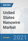 United States Nanowire Market: Prospects, Trends Analysis, Market Size and Forecasts up to 2027- Product Image