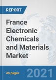 France Electronic Chemicals and Materials Market: Prospects, Trends Analysis, Market Size and Forecasts up to 2027- Product Image