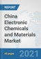 China Electronic Chemicals and Materials Market: Prospects, Trends Analysis, Market Size and Forecasts up to 2027 - Product Image