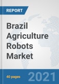 Brazil Agriculture Robots Market: Prospects, Trends Analysis, Market Size and Forecasts up to 2027- Product Image