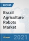Brazil Agriculture Robots Market: Prospects, Trends Analysis, Market Size and Forecasts up to 2027 - Product Thumbnail Image