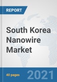 South Korea Nanowire Market: Prospects, Trends Analysis, Market Size and Forecasts up to 2027- Product Image