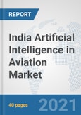 India Artificial Intelligence in Aviation Market: Prospects, Trends Analysis, Market Size and Forecasts up to 2027- Product Image