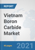 Vietnam Boron Carbide Market: Prospects, Trends Analysis, Market Size and Forecasts up to 2027- Product Image