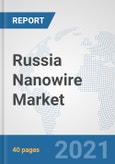 Russia Nanowire Market: Prospects, Trends Analysis, Market Size and Forecasts up to 2027- Product Image