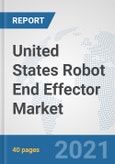 United States Robot End Effector Market: Prospects, Trends Analysis, Market Size and Forecasts up to 2027- Product Image